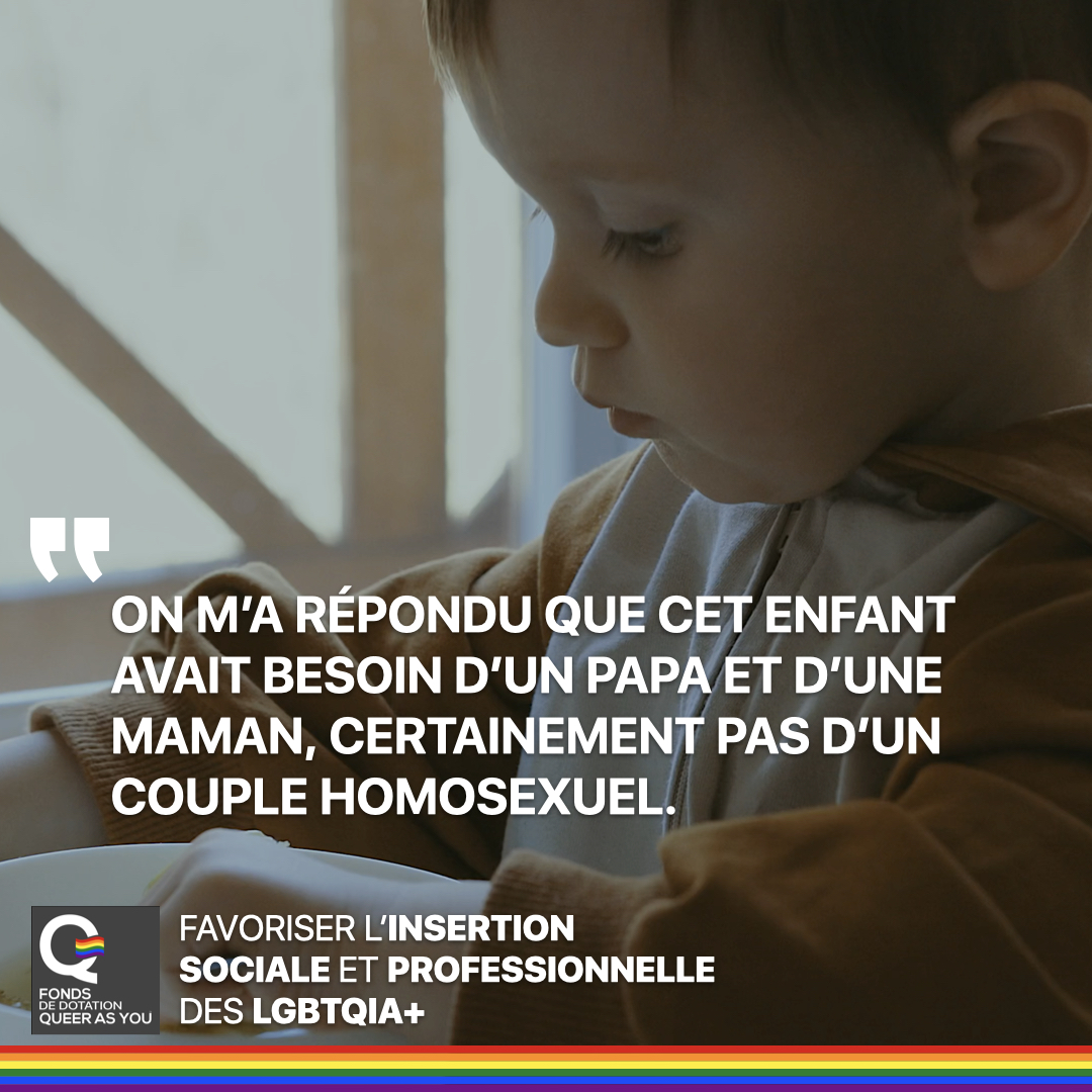 On m'a répondu que cet enfant avait besoin d'un papa et d'une maman, certainement pas d'un couple homosexuel.